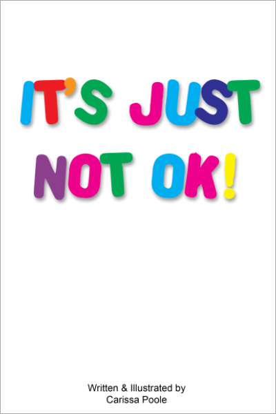 It's Just Not Okay by Carissa Poole