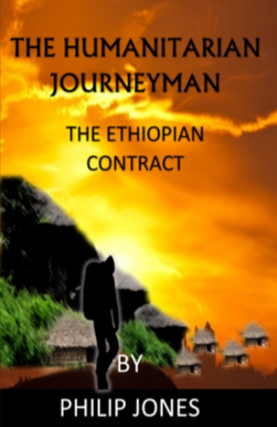 the humanitarian journeyman - the ethiopian contract by philip jones